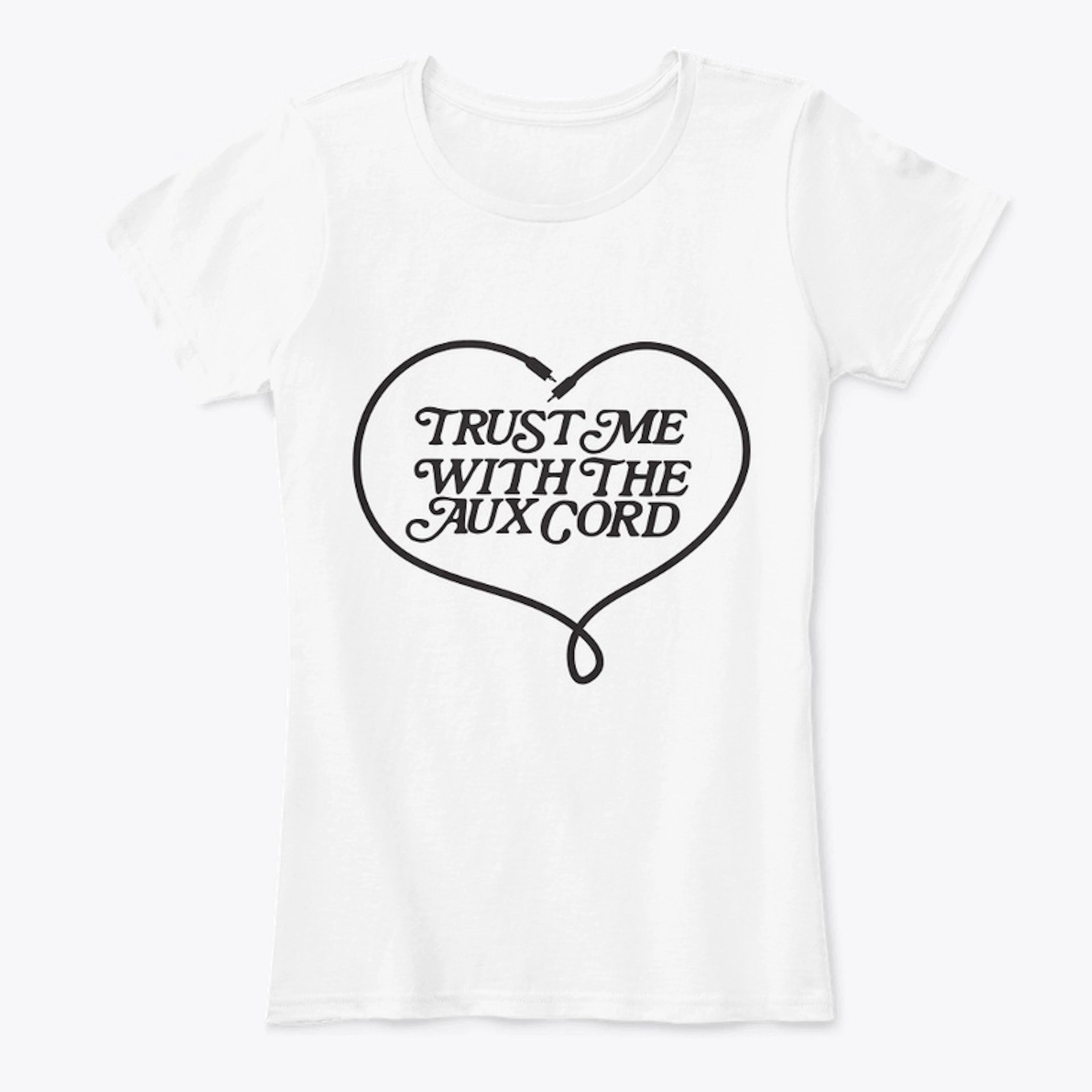 Ladies Tee: Trust me with the AUX cord