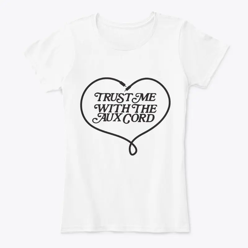 Ladies Tee: Trust me with the AUX cord